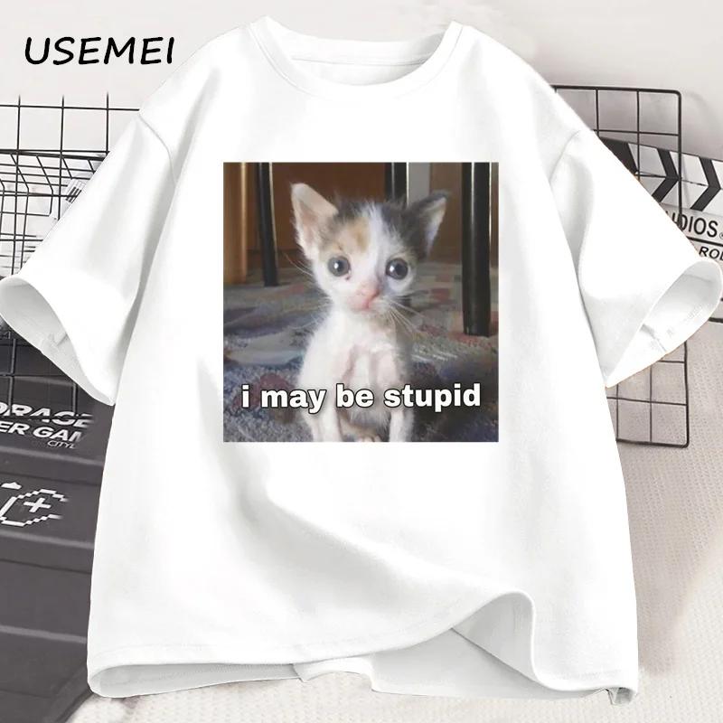 I May Be Stupid T-shirt Funny Silly Meme Cat T Shirt Cotton Casual Short Sleeve Tshirts Harajuku Print Fashion Tee Clothes