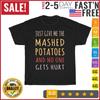 Just Give Me The Mashed Potatoes Funny Thanksgiving Xmas T Shirt Men Women NEW