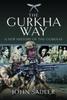 The The Gurkha Way : A New History of the Gurkhas Book