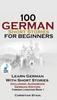 Книга 100 German Short Stories for Beginners Learn German With Stories + Audio : (German Edition Foreign Language Book 1)