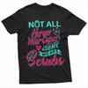 Not All Heroes Wear Capes Some Wears Scrubs Shirt Nurse Shirt Nurse Gift Tee Nurse Birthday Tee Future Nurse Gifts