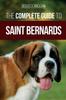 Книга The Complete Guide To Saint Bernards : Choosing, Preparing For, Training, Feeding, Socializing, and Loving Your New Saint Bernard Puppy