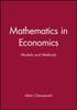 The Mathematics In Economics : Models and Methods Book