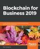 Книга Blockchain for Business 2019 : A User-friendly Introduction To Blockchain Technology and Its Business Applications