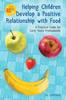 Книга Helping Children Develop a Positive Relationship with Food : A Practical Guide for Early Years Professionals