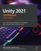 Книга Unity 2021 Cookbook : Over 140 Recipes To Take Your Unity Game Development Skills To the Next Level, 4th Edition
