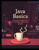 Книга Java Basics : A Practical Introduction To Full-Stack Java