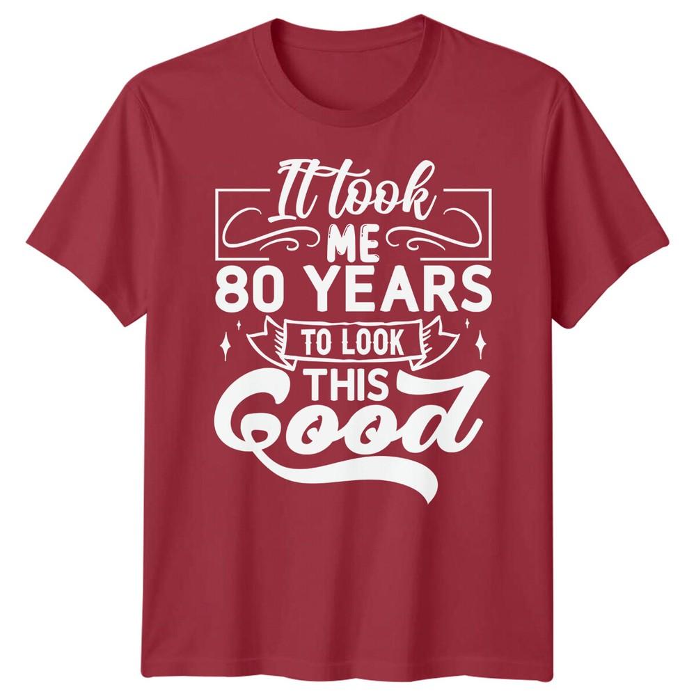 Personalised It Took Me 80 Years Birthday Unisexs TShirt Unisexs Graphic Unisex Top