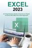 Книга Excel 2023 : A Comprehensive Guide To Become an Expert On Excel 2023 With All-in-One Approach