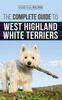 Книга The Complete Guide To West Highland White Terriers : Finding, Training, Socializing, Grooming, Feeding, and Loving Your New Westie Puppy