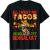 Bengal Cats ALL I WANT ARE TACOS AND MY BENGAL CAT T-Shirt for Men Women