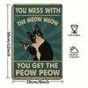 "You Mess with the Meow Meow..." Humorous Cat Metal Sign, 20x30cm.