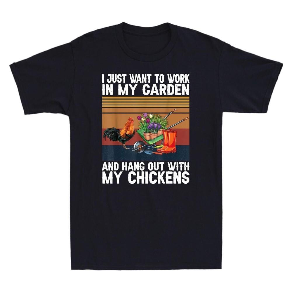 I Just Want To Work In My Garden And Hang Out With Chicken Vintage Shirt T Shirt