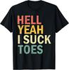 Hell Yeah I Suck Toes Funny Joke Humour Rude Gift T Shirt