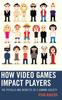 Книга How Video Games Impact Players : The Pitfalls and Benefits of a Gaming Society