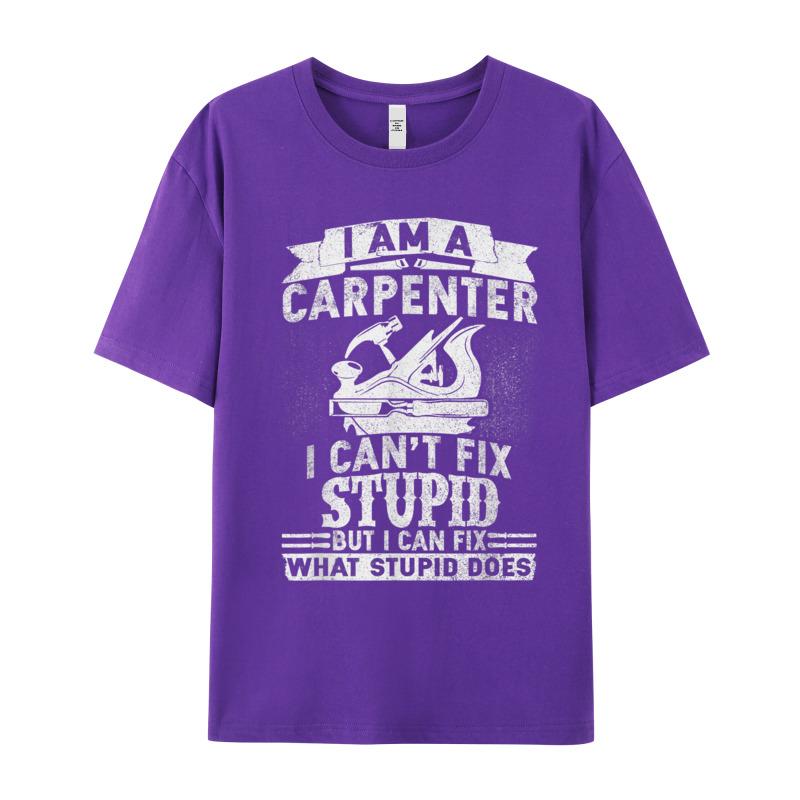 I Cant Fix Stupidfunny Carpenter Crewneck Tshirts Summer Party Tops Tees Short Sleeve Special Pure Cotton Tops T Shirt Unisexs