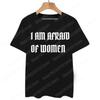 2024  I Am Afraid of Women T Shirt Funny Jokes Adult Humor Men Clothing Unisex Casual Tee Tops