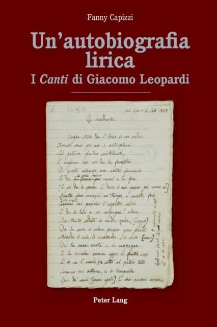 The Un'autobiografia Lirica : I Canti Di Giacomo Leopardi Book