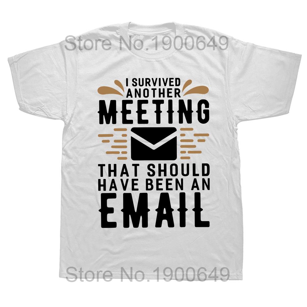 I Survived Another Meeting That Should Have Been An Email Tshirt Funny Jokes Gift Tee Tops Cotton Casual Summer T Shirt