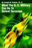 The What the U. S. Military Can Do To Defeat Terrorism Book