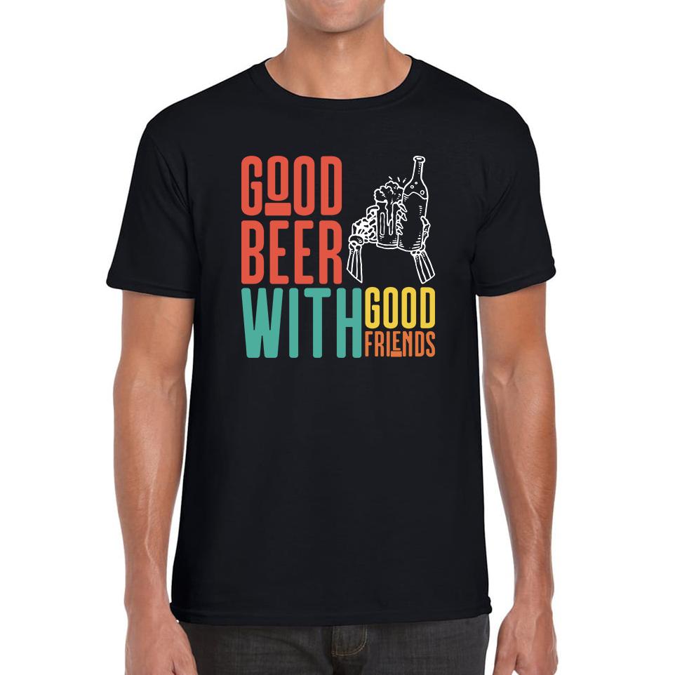 Good Beer With Good Friends Unisex Mens T Shirt Womens Tops Tees