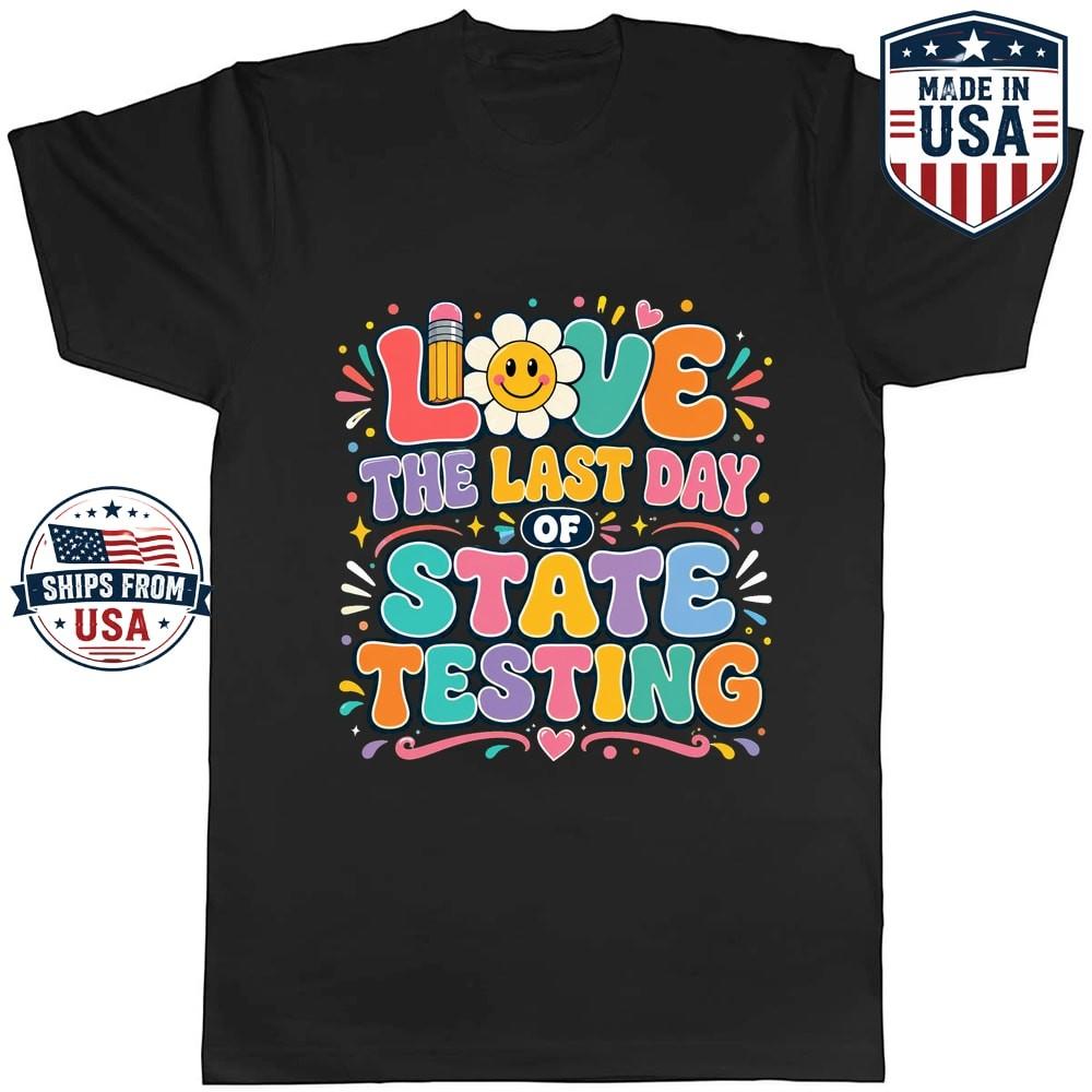 Love the Last Day of State Testing Graphic T-Shirt