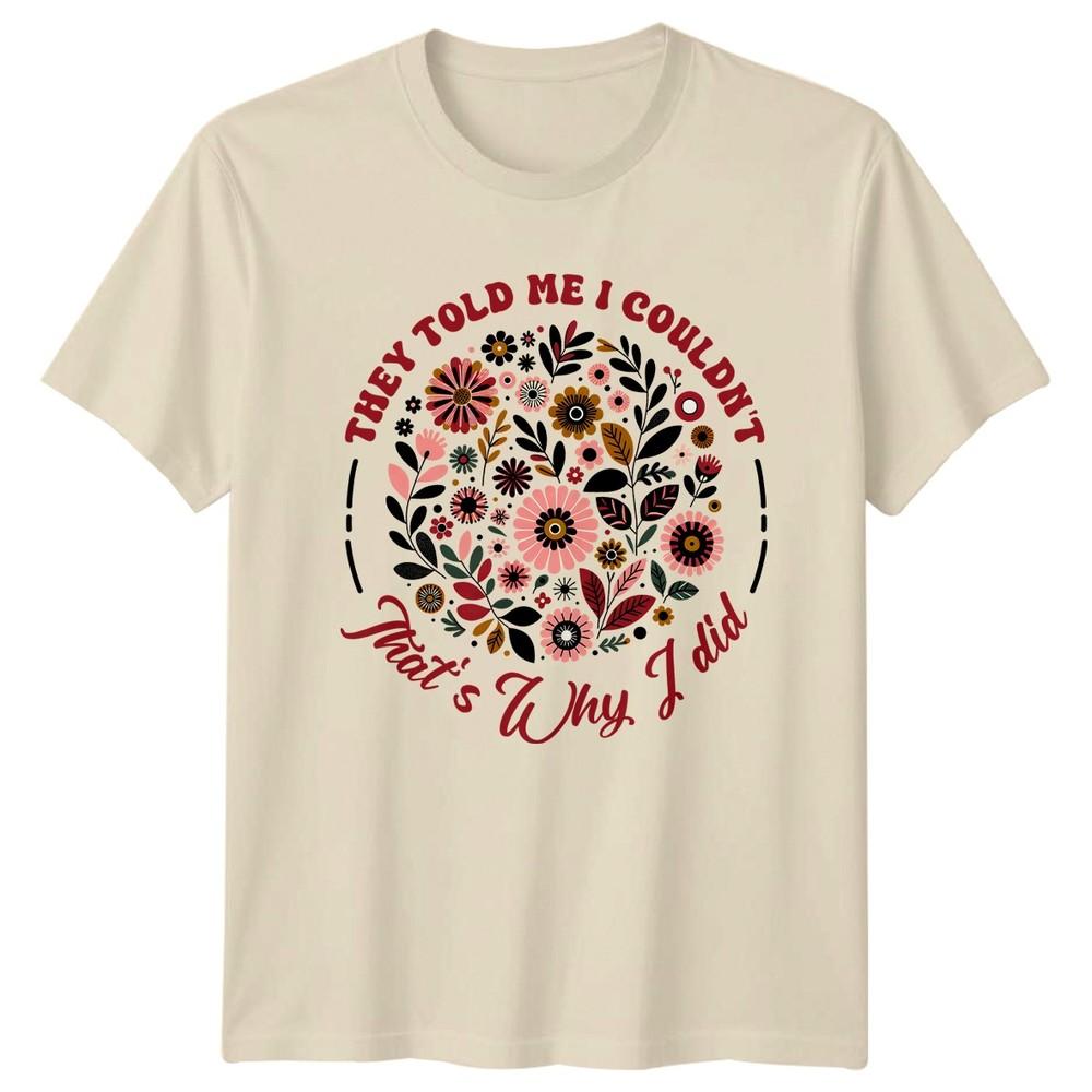 They Told Me I Couldnt Thats Why Unisexs TShirt Retro Floral Floral Birthday