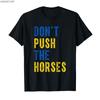 2025 Summer Dont Push The Horses Funny Meme Quote for Sarcastic Minds 100 Pure Cotton Printed Tshirt Men Women Short Sleeve