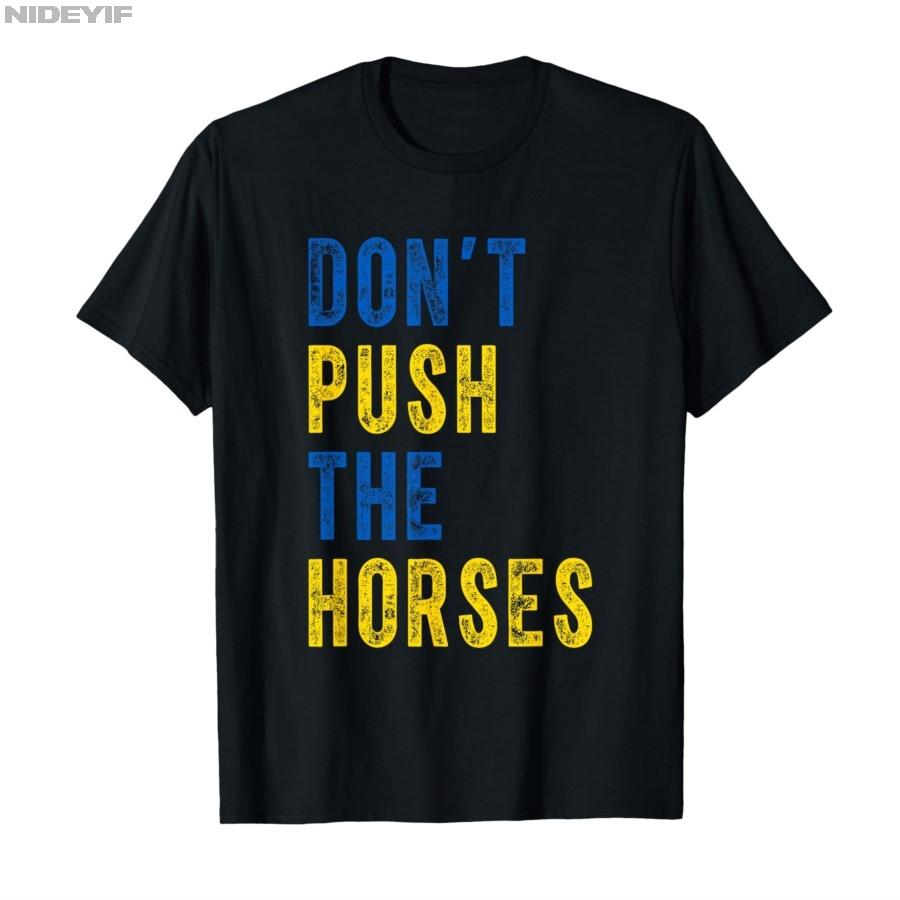 2025 Summer Dont Push The Horses Funny Meme Quote for Sarcastic Minds 100 Pure Cotton Printed Tshirt Men Women Short Sleeve