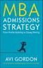 The MBA Admissions Strategy: From Profile Building To Essay Writing Book