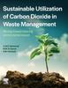Книга Sustainable Utilization of Carbon Dioxide In Waste Management : Moving Toward Reducing Environmental Impact