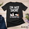 I'm Not Short I'm Penguin Size Cute Penguin Lover Gifts T-Shirt Unisex T-shirt