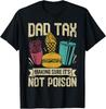 Dad Tax Making Sure It's Not Poison Father's Day Men T-Shirt