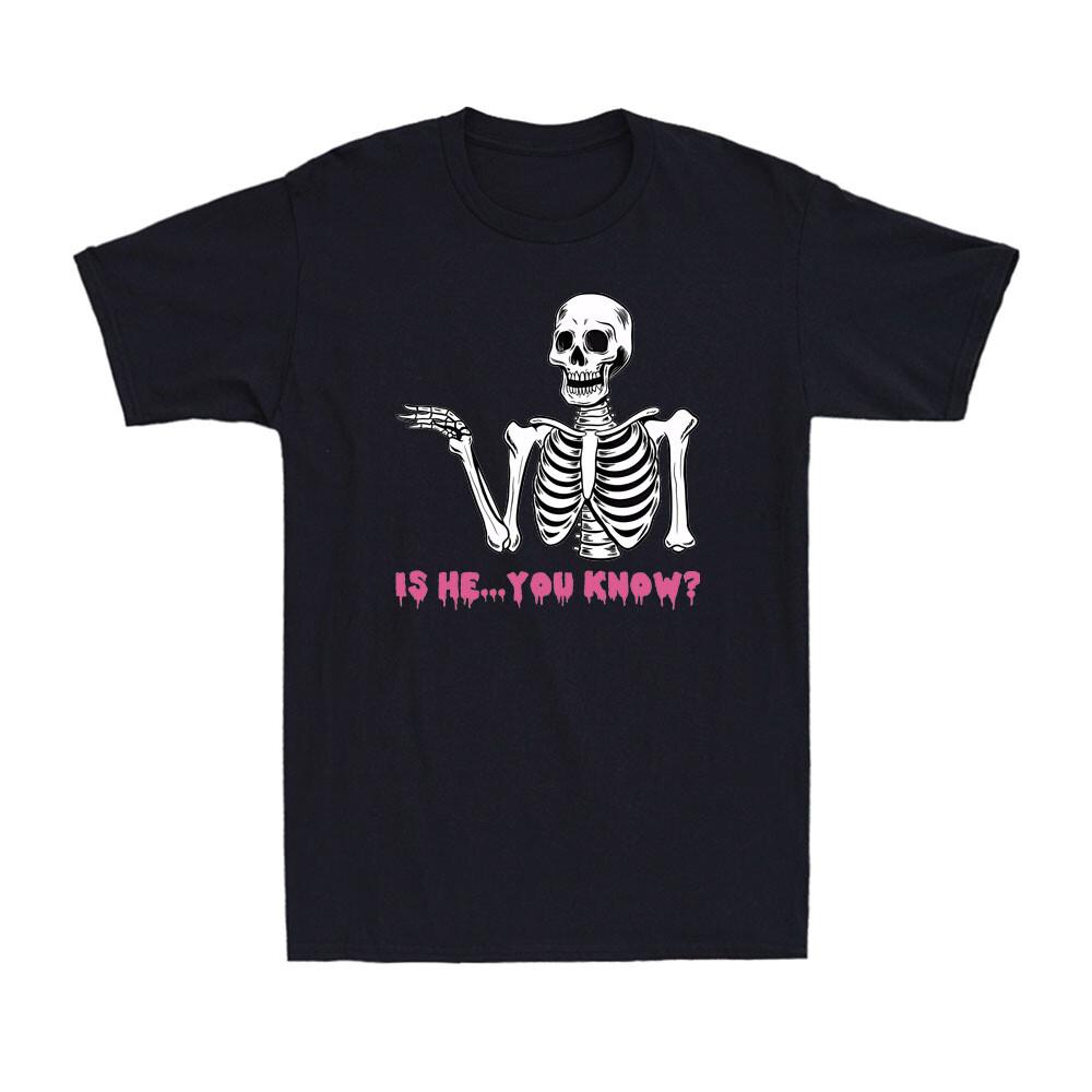 Is He You Know Skeleton Funny Novelty Men's Cotton T-Shirt Short Sleeve T-shirt