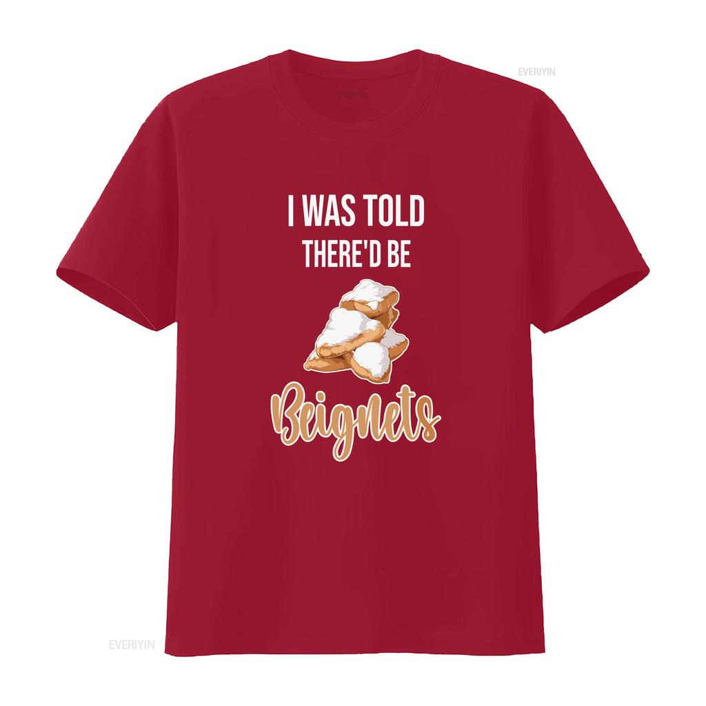 BeigneT T Shirt I Was Told Thered be Beignets Funny Lover Saying vintage Washed Stylish Casual homme Versatile Slightly