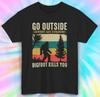 Go Outside Worst Case Scenario Tee | Bigfoot Kills You Graphic Funny Shirt S-5XL