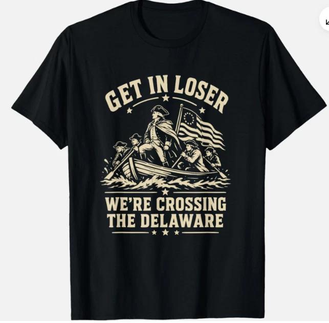 250th 4th July Get in Loser We're Crossing The Delaware Unisex T-Shirt