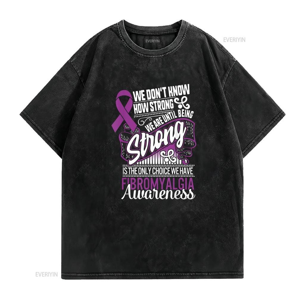 Being Strong Is The Only Choice Fibromyalgia Awareness T Shirt vintage Washed Unisex streetwear Stylish Breathable Comfortable