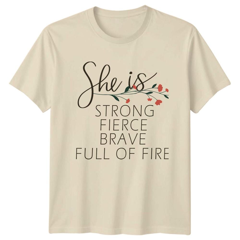 She Is Strong Fierce Brave Full Of Fire Unisexs Motivational TShirt