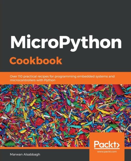 Книга MicroPython Cookbook : Over 110 Practical Recipes for Programming Embedded Systems and Microcontrollers with Python