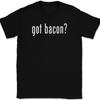 Got Bacon T-Shirt Tee Funny BBQ Pork Food Gift