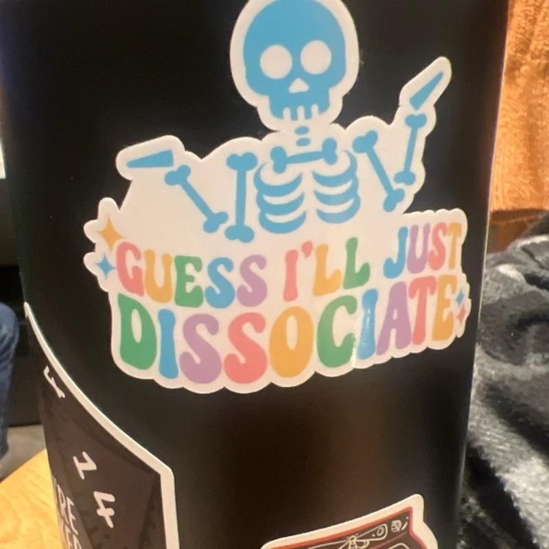 Guess I'll Just Dissociate Sticker / Funny Skeleton Sticker / Funny Water Bottle Sticker / Mental Health Sticker / Skeleton Mental Health