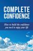 Книга Complete Confidence : How To Build the Confidence You Need To Enjoy Your Life