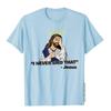 I Never Said That Tshirt Funny Jesus Shirt Top Tshirts Funny Newest Adult Tops Shirts Print Cotton