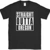 Straight Outta Oregon T-Shirt Funny State Pride Humor Gift Text Tee