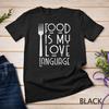 Foodie Gifts Food Is My Love Language Food Lover Chef Cook Unisex T-shirt