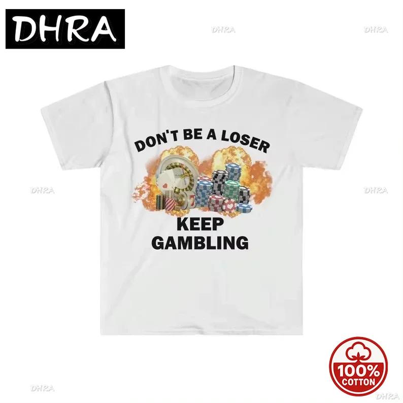 Dont Be A Loser Keep Gambling Tshirt Humor Tee Funny Gift Meme Unisex Funny Soft 100 Cotton Loose Tshirt Summer Clothing Tops