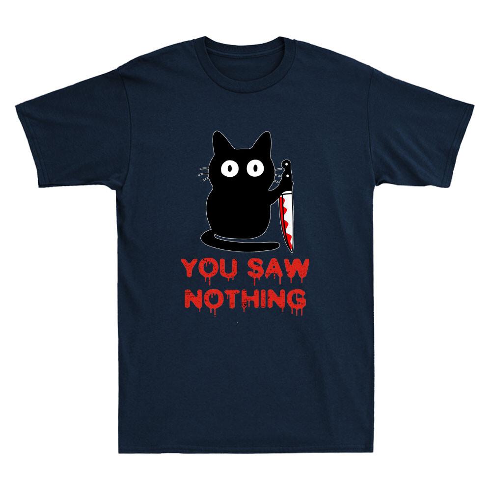 You Saw Nothing Funny Black Cat With Knife Meme Humor Quote Vintage Unisexs Tshirt