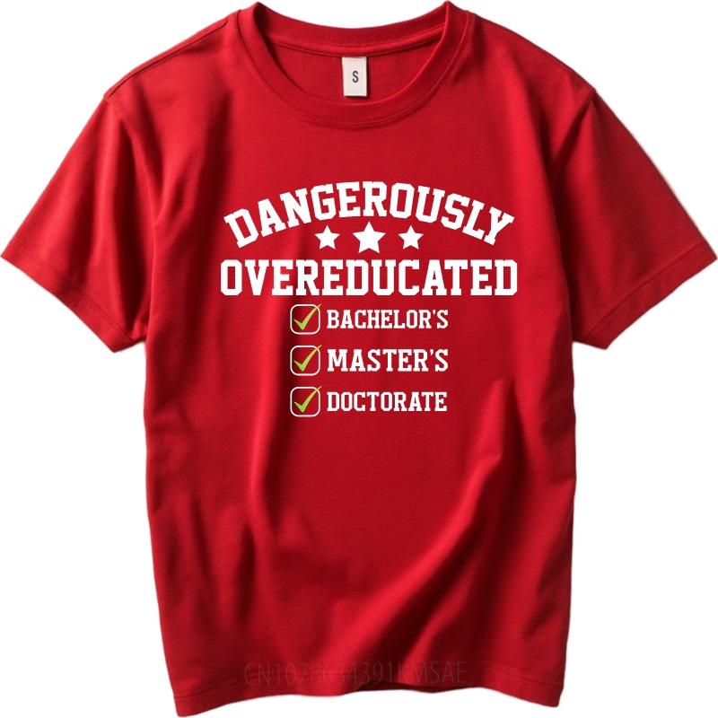 Graphic Summer For Men Tshirt Dangerously Overeducated Bachelors Masters Doctorate Short Sleeve Street Wear Crew Neck Tshirt