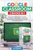 Книга Google Classroom 2 Books In 1 The Ultimate 2020 Guide For Teachers And Studen by Ali Keler - Paperback